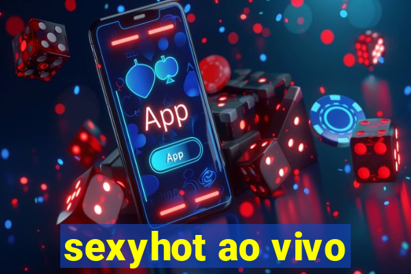 sexyhot ao vivo